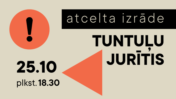 Atcelta 25. oktobra izrāde TUNTUĻU JURĪTIS